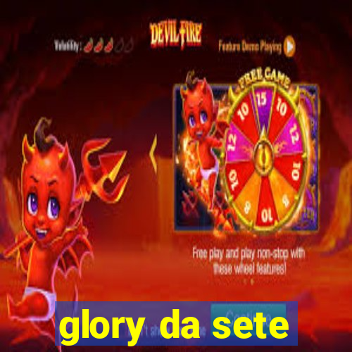 glory da sete